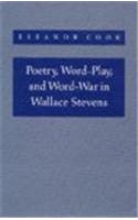 Poetry, Word-Play, and Word-War in Wallace Stevens