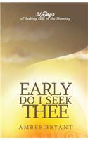 Early Do I Seek Thee