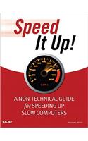Speed It Up!: A Non-Technical Guide for Speeding Up Slow Computers