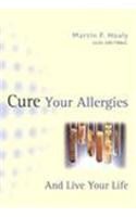 Cure Your Allergies: .. and Live Your Life