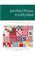Just How I Picture It in My Mind: Contemporary African American Quilts from the Montgomery Museum of Fine Arts