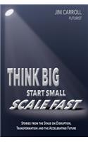 Think Big, Start Small, Scale Fast