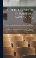 Lecture Delivered by Marshall D'Avray, Esq. [microform]