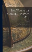 Works of Gabriel Harvey, D.C.L.; Volume I