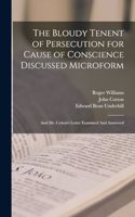 Bloudy Tenent of Persecution for Cause of Conscience Discussed Microform