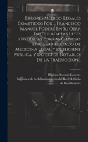 Errores Médico-legales Cometidos Por ... Francisco Manuel Foderé En Su Obra Intitulada Las Leyes Ilustradas Por Las Ciencias Físicas, O Tratado De Medicina Legal Y De Higiene Pública, Y Defectos Notables De La Traduccion...