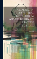 Manual of Obstetrical Technique As Applied to Private Practice