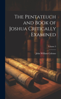 Pentateuch and Book of Joshua Critically Examined; Volume 3