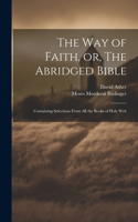 Way of Faith, or, The Abridged Bible