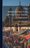 Administration of the East India Company [electronic Resource]