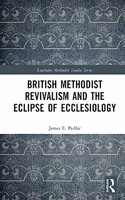 British Methodist Revivalism and the Eclipse of Ecclesiology