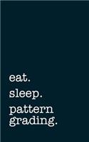 eat. sleep. pattern grading. - Lined Notebook: Writing Journal for pattern graders