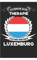 Ich brauche keine Therapie ich muss nur nach Luxemburg: Tolles Luxemburg Notizbuch als Geschenk oder für ihren nächsten Urlaub, 120 Seiten als Softcover, 6x9inches