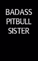 Badass Pitbull Sister: A soft cover blank lined journal to jot down ideas, memories, goals, and anything else that comes to mind.