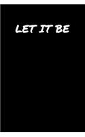 Let It Be: A soft cover blank lined journal to jot down ideas, memories, goals, and anything else that comes to mind.