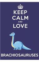 Keep Calm And Love Brachiosauruses