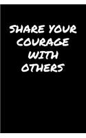 Share Your Courage With Others