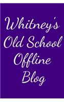 Whitney's Old School Offline Blog