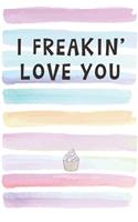 I Freakin' Love You