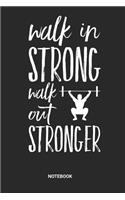 Walk in Strong Walk out Stronger Notebook