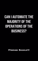 Can I Automate The Majority Of The Operations Of The Business?
