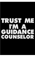 Trust Me I'm a Guidance Counselor: Funny Writing Notebook, Appreciation Journal for Work, Daily Diary, Planner, Organizer for Guidance Counselors, School Counselors