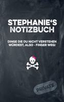 Stephanie's Notizbuch Dinge Die Du Nicht Verstehen Würdest, Also - Finger Weg!: Liniertes Notizheft / Tagebuch Mit Coolem Cover Und 108 Seiten A5+ (229 X 152mm)