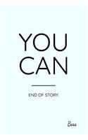 You Can End of Story. Boss