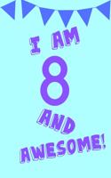 I Am 8 and Awesome!: Blue Purple Balloons - Eight 8 Yr Old Girl Journal Ideas Notebook - Gift Idea for 8th Happy Birthday Present Note Book Preteen Tween Basket Christma