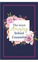 The Most Amazing School Counselor: Gorgeous Blue Floral Notebook Blank Lined Journal Novelty Thank You Gift Notepad