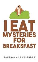 I Eat Mysteries for Breaksfast: Blank Lined Journal with Calendar for Detectives