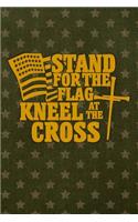 Stand for the Flag Kneel at the Cross