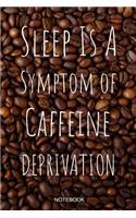 Sleep Is A Symptom Of Caffeine Deprivation