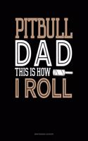 Pitbull Dad This Is How I Roll: Maintenance Log Book(1371 Maintenance Log Book)