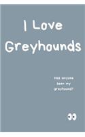 I Love Greyhounds Notebook Has Anyone Seen My Greyhound?