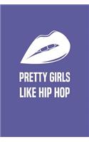 Pretty Girls Like Hip Hop: Blank Lined Composition Notebook/Journal, 120 Page, Glossy Finish Quote Cover, 6x9