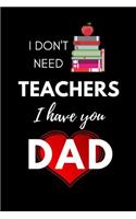 I don't need Teachers, I have You Dad