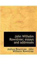 John Wilhelm Rowntree; Essays and Addresses