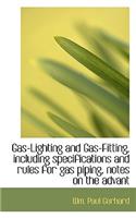 Gas-Lighting and Gas-Fitting, Including Specifications and Rules for Gas Piping, Notes on the Advant