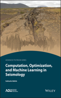 Computation, Optimization, and Machine Learning in Seismology: (Agu Advanced Textbooks)