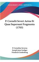 P. Cornelii Severi Aetna Et Quae Supersunt Fragmenta (1703)