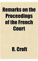 Remarks on the Proceedings of the French Court