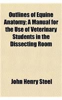 Outlines of Equine Anatomy; A Manual for the Use of Veterinary Students in the Dissecting Room
