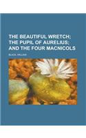 The Beautiful Wretch; The Pupil of Aurelius and the Four Macnicols: (English)