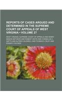 Reports of Cases Argued and Determined in the Supreme Court of Appeals of West Virginia (Volume 27): (English)