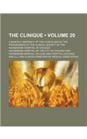 The Clinique (Volume 20); A Monthly Abstract of the Clinics and of the Proceedings of the Clinical Society of the Hahnemann Hospital of Chicago