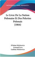 Le Livre de La Nation Polonaise Et Des Pelerins Polonais (1864)