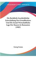 Die Rechtlich-Geschichtliche Entwickelung Des Grundbesitzes Und Die Sozial-Wirtschaftliche Lage Der Bauern in Rumanien (1905)