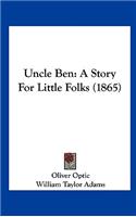 Uncle Ben: A Story for Little Folks (1865)