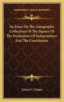 Essay on the Autographic Collections of the Signers of the Declaration of Independence and the Constitution